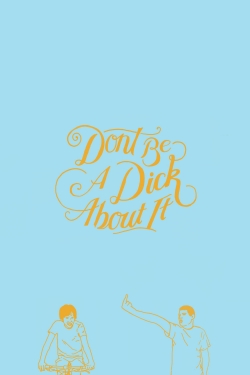 Don't Be a Dick About It-hd